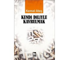 Kendi Diliyle Kavrulmak - Kemal Ateş - Bilgi Yayınevi