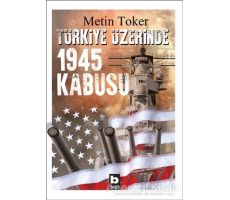 Türkiye Üzerinde 1945 Kabusu - Metin Toker - Bilgi Yayınevi