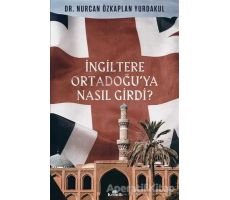 İngiltere Ortadoğu’ya Nasıl Girdi? - Nurcan Özkaplan Yurdakul - Kronik Kitap