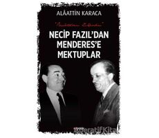 Necip Fazıldan Menderese Mektuplar - Alaattin Karaca - Kopernik Kitap