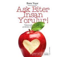 Aşk Biter İnsan Yorulur! - Banu Yaşar - Zafer Yayınları