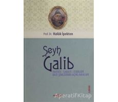 Şeyh Galib Hayatı, Sanatı, Eserleri, Edebi Kişiliği ve Bazı Şiirlerinin Açıklamaları