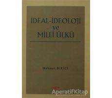 İdeal İdeoloji ve Milli Ülkü - Mehmet Dikici - Akçağ Yayınları