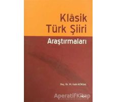 Klasik Türk Şiiri Araştırmaları - M. Fatih Köksal - Akçağ Yayınları