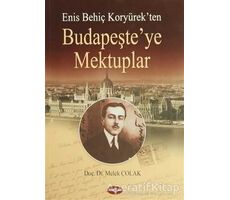 Enis Behiç Koryürek’ten Budapeşte’ye Mektuplar - Melek Çolak - Akçağ Yayınları