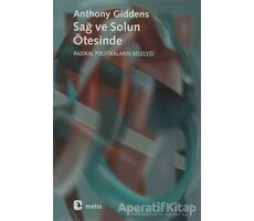 Sağ ve Solun Ötesinde Radikal Politikaların Geleceği - Anthony Giddens - Metis Yayınları