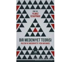 Bir Medeniyet Teorisi - Yılmaz Özakpınar - Ötüken Neşriyat