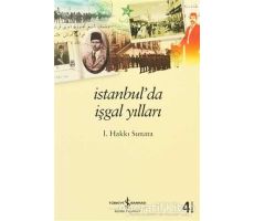 İstanbul’da İşgal Yılları - İ. Hakkı Sunata - İş Bankası Kültür Yayınları