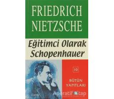 Eğitimci Olarak Schopenhauer - Friedrich Wilhelm Nietzsche - Say Yayınları