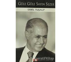 Güle Güle Sayın Sezer - Erbil Tuşalp - Say Yayınları