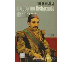 Avrupa’nın Kıskacında Abdülhamit - Orhan Koloğlu - İletişim Yayınevi