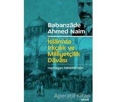 İslamda Irkçılık ve Milliyetçilik Davası - Babanzade Ahmed Naim - Beyan Yayınları