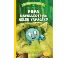 Pupa Hayalleri İçin Neler Yapacak? - Can Dostlarımızı Tanıyalım 5 - Yasemin Katı - Beyan Yayınları