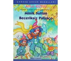 Minik Sultan’ın Serüvenleri: 3 Minik Sultan Beceriksiz Palyaço - Ayla Kutlu - Bilgi Yayınevi