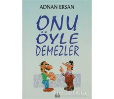 Onu Öyle Demezler - Adnan Ersan - Arkadaş Yayınları