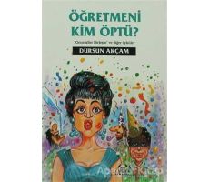 Öğretmeni Kim Öptü? - Dursun Akçam - Arkadaş Yayınları