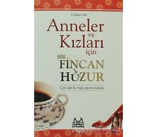 Anneler ve Kızları İçin Bir Fincan Huzur - Colleen Sell - Arkadaş Yayınları