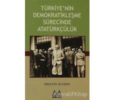 Türkiye’nin Demokratikleşme Sürecinde Atatürkçülük - Preston Hughes - Arkadaş Yayınları