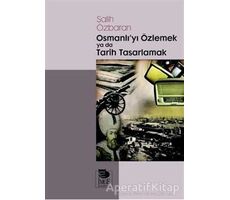 Osmanlıyı Özlemek ya da Tarih Tasarlamak - Salih Özbaran - İmge Kitabevi Yayınları
