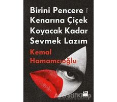 Birini Pencere Kenarına Çiçek Koyacak Kadar Sevmek Lazım - Kemal Hamamcıoğlu - Doğan Kitap
