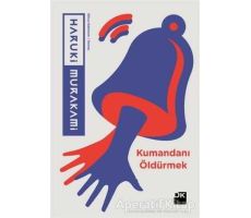 Kumandanı Öldürmek - Haruki Murakami - Doğan Kitap