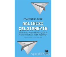 Aklınızı Çeldirmeyin - Francesca Gino - İmge Kitabevi Yayınları