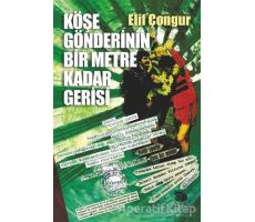 Köşe Gönderinin Bir Metre Kadar Gerisi - Elif Çongur - İmge Kitabevi Yayınları