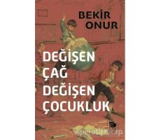 Değişen Çağ Değişen Çocukluk - Bekir Onur - İmge Kitabevi Yayınları