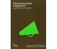 Dünyamızı Nasıl Değiştiririz - John-Paul Flintoff - Sel Yayıncılık