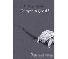 Dünyanın Çivisi - M. Özgür Mutlu - Sel Yayıncılık