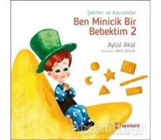 Şekiller ve Kavramlar - Ben Minicik Bir Bebektim 2 - Aytül Akal - Uçanbalık Yayıncılık