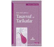 Ana Hatlarıyla Tasavvuf ve Tarikatlar - H. Kamil Yılmaz - Ensar Neşriyat