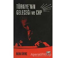 Türkiye’nin Geleceği ve CHP - Nazım Güvenç - Anahtar Kitaplar Yayınevi