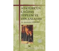 Atatürk’ün Çağdaş Toplum ve Din Anlayışı - Şerafettin Dönmez - Çamlıca Yayınları