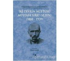 Osmanlıdan Cumhuriyete İki Devrin Müftüsü Mustafa Sırrı (Sezen) 1888 - 1939