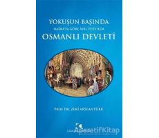 Yokuşun Başında Naima’ya Göre 17. Yüzyılda Osmanlı Devleti - Zeki Arslantürk - Çamlıca Yayınları