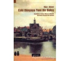 Eski Dünyaya Yeni Bir Bakış - Oğuz Adanır - Doğu Batı Yayınları