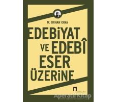 Edebiyat ve Edebi Eser Üzerine - M. Orhan Okay - Dergah Yayınları