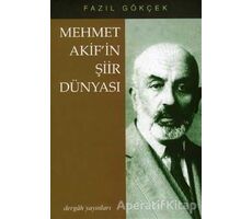 Mehmet Akif’in Şiir Dünyası - Fazıl Gökçek - Dergah Yayınları