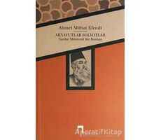 Arnavutlar Solyotlar - Ahmet Mithat - Dergah Yayınları