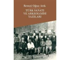 Türk Sanatı ve Arkeolojisi Yazıları - Remzi Oğuz Arık - Dergah Yayınları