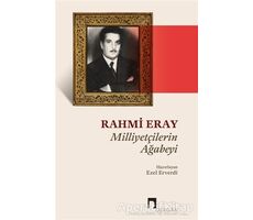 Rahmi Eray - Milliyetçilerin Ağabeyi - Ezel Erverdi - Dergah Yayınları