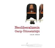 Neoliberalizmin Garip Ölümsüzlüğü - Colin Crouch - Açılım Kitap