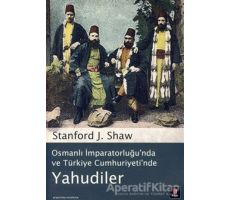 Osmanlı İmparatorluğu’nda ve Türkiye Cumhuriyeti’nde Yahudiler - Stanford J. Shaw - Kapı Yayınları