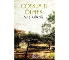 Coşkuyla Ölmek - Şule Gürbüz - İletişim Yayınevi