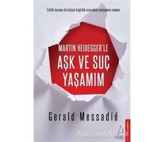Martin Heideggerle Aşk ve Suç Yaşamım - Gerald Messadie - Destek Yayınları