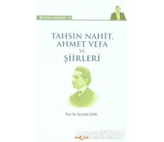 Tahsin Nahit Ahmet Vefa ve Şiirleri - Nurullah Çetin - Akçağ Yayınları