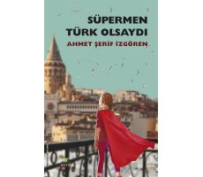 Süpermen Türk Olsaydı - Ahmet Şerif İzgören - ELMA Yayınevi