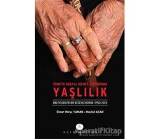 Türkiye Sosyal Hizmet Birikiminde Yaşlılık - Ömer Miraç Yaman - Açılım Kitap