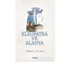 Kleopatra ve Alanya - İsmail Yıldız - Akçağ Yayınları